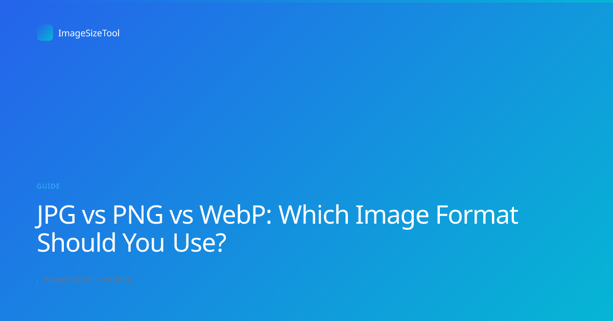JPG vs PNG vs WebP: Which Image Format Should You Use? | ImageSizeTool Blog