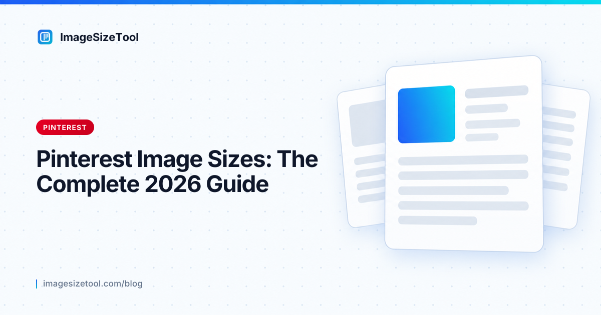 Pinterest Image Sizes: The Complete 2026 Guide | ImageSizeTool Blog